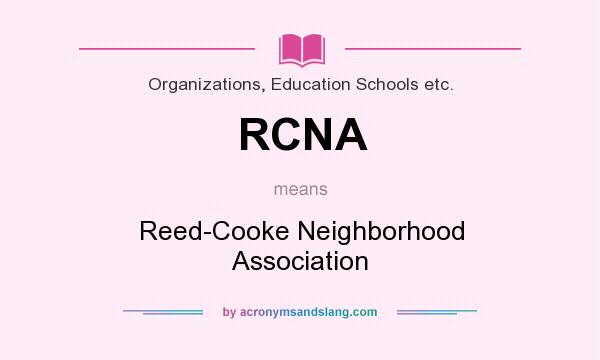 What does RCNA mean? It stands for Reed-Cooke Neighborhood Association