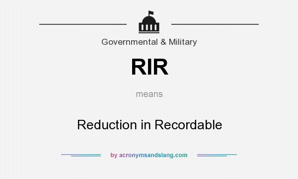 What does RIR mean? It stands for Reduction in Recordable