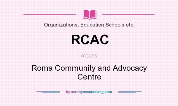 What does RCAC mean? It stands for Roma Community and Advocacy Centre