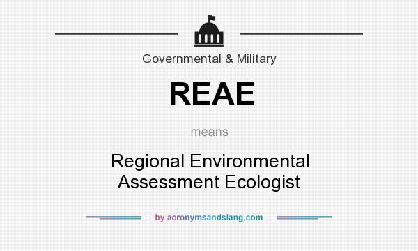 What does REAE mean? It stands for Regional Environmental Assessment Ecologist