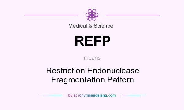 What does REFP mean? It stands for Restriction Endonuclease Fragmentation Pattern