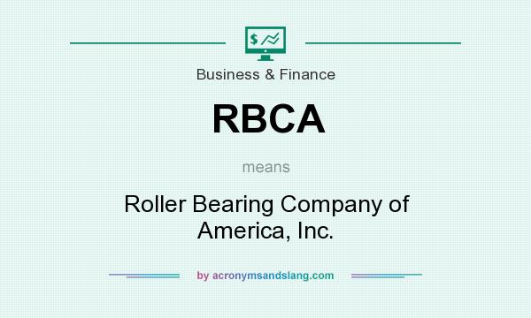 What does RBCA mean? It stands for Roller Bearing Company of America, Inc.