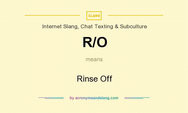 What does R/O mean? It stands for Rinse Off