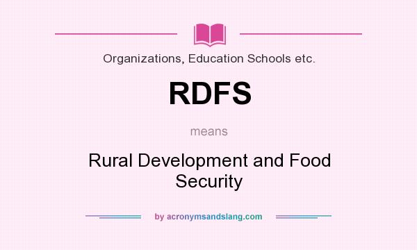 What does RDFS mean? It stands for Rural Development and Food Security
