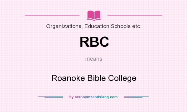 What does RBC mean? It stands for Roanoke Bible College