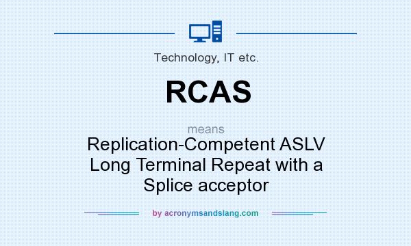 What does RCAS mean? It stands for Replication-Competent ASLV Long Terminal Repeat with a Splice acceptor