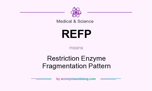 What does REFP mean? It stands for Restriction Enzyme Fragmentation Pattern