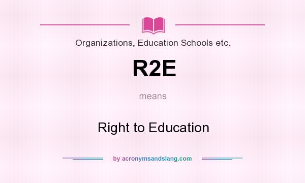 What does R2E mean? It stands for Right to Education