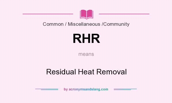 What does RHR mean? It stands for Residual Heat Removal