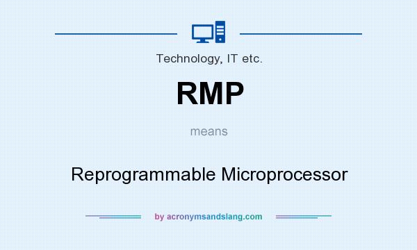 What does RMP mean? It stands for Reprogrammable Microprocessor