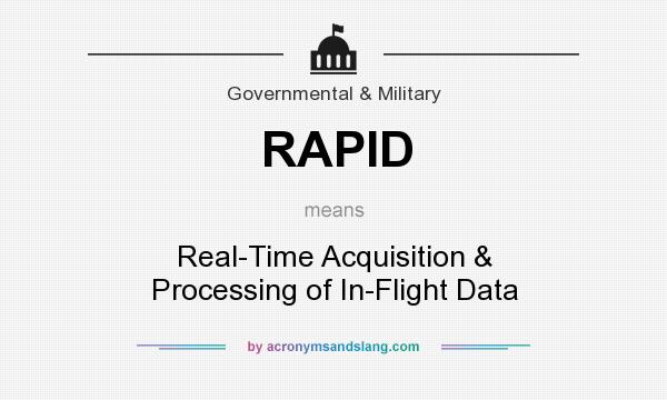 What does RAPID mean? It stands for Real-Time Acquisition & Processing of In-Flight Data