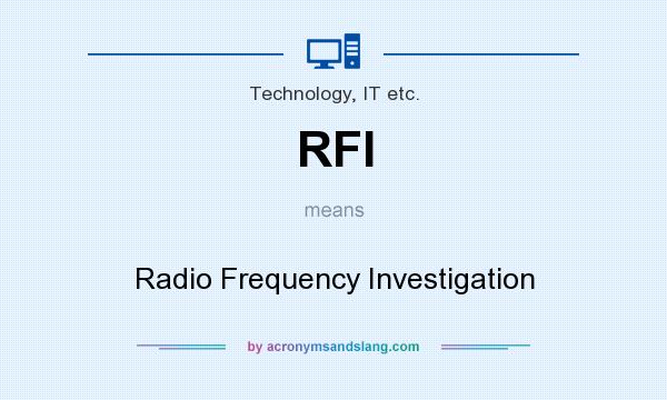 What does RFI mean? It stands for Radio Frequency Investigation