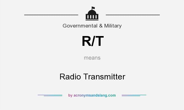 What does R/T mean? It stands for Radio Transmitter