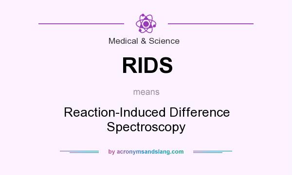 What does RIDS mean? It stands for Reaction-Induced Difference Spectroscopy