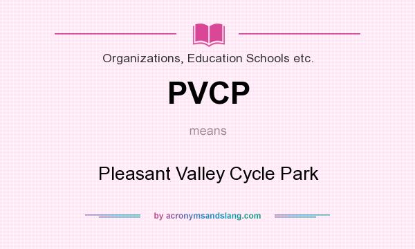 What does PVCP mean? It stands for Pleasant Valley Cycle Park