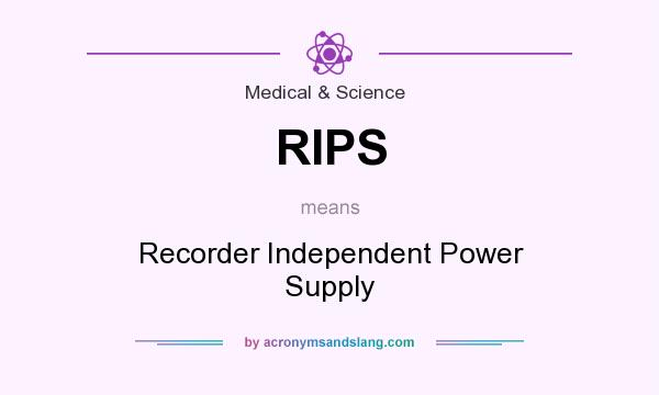 What does RIPS mean? It stands for Recorder Independent Power Supply