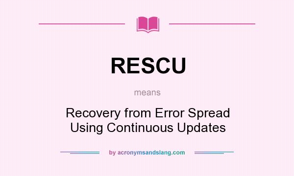What does RESCU mean? It stands for Recovery from Error Spread Using Continuous Updates