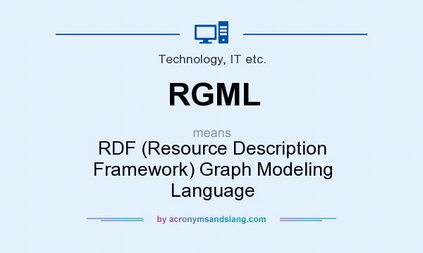 What does RGML mean? It stands for RDF (Resource Description Framework) Graph Modeling Language