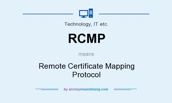 What does RCMP mean? It stands for Remote Certificate Mapping Protocol