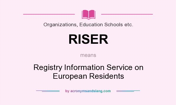 What does RISER mean? It stands for Registry Information Service on European Residents