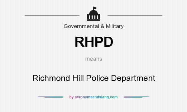 What does RHPD mean? It stands for Richmond Hill Police Department