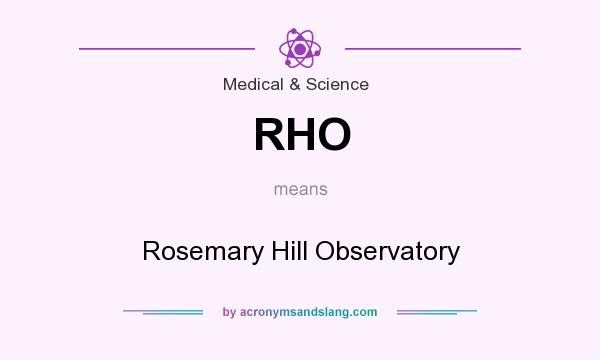 What does RHO mean? It stands for Rosemary Hill Observatory