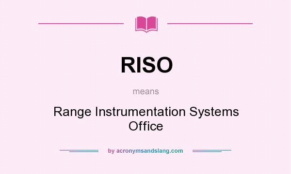 What does RISO mean? It stands for Range Instrumentation Systems Office