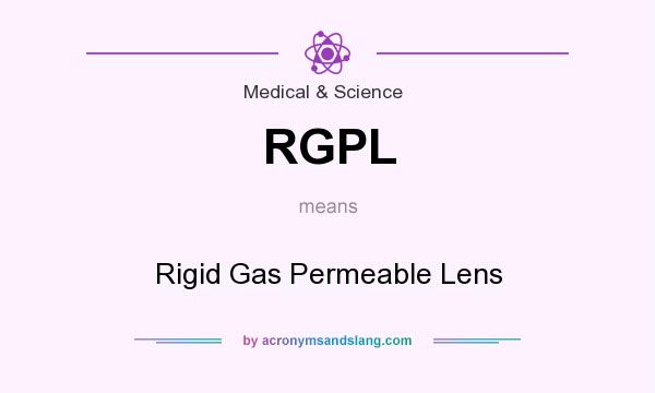 What does RGPL mean? It stands for Rigid Gas Permeable Lens