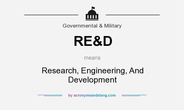 What does RE&D mean? It stands for Research, Engineering, And Development