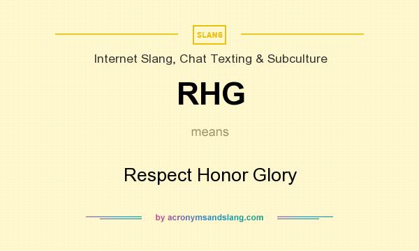 What does RHG mean? It stands for Respect Honor Glory