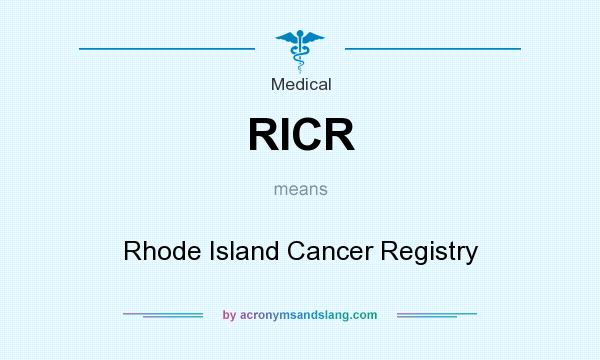 What does RICR mean? It stands for Rhode Island Cancer Registry