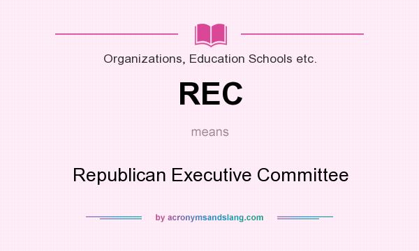 What does REC mean? It stands for Republican Executive Committee