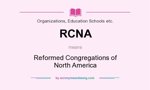 What does RCNA mean? It stands for Reformed Congregations of North America