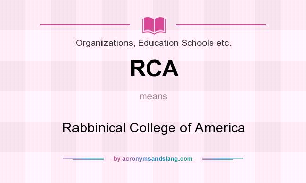What does RCA mean? It stands for Rabbinical College of America