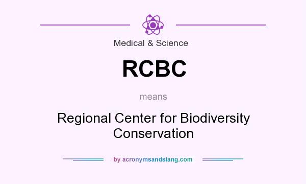 What does RCBC mean? It stands for Regional Center for Biodiversity Conservation
