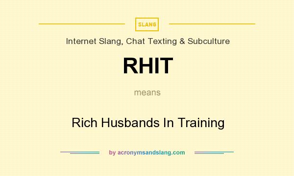 What does RHIT mean? It stands for Rich Husbands In Training