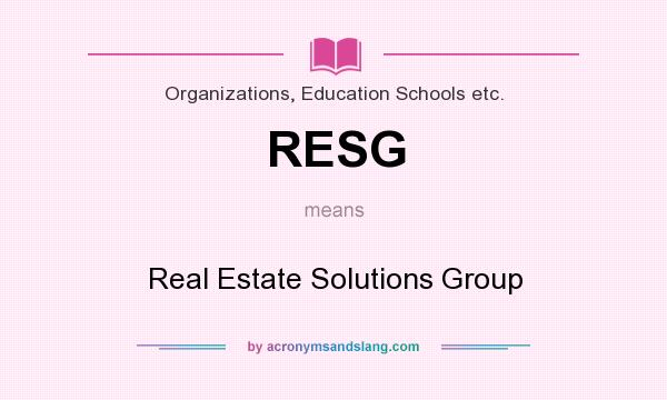 What does RESG mean? It stands for Real Estate Solutions Group