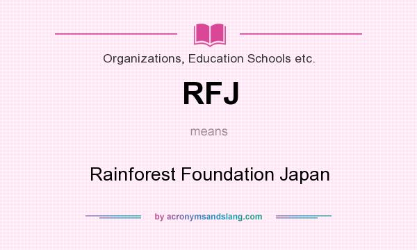 What does RFJ mean? It stands for Rainforest Foundation Japan