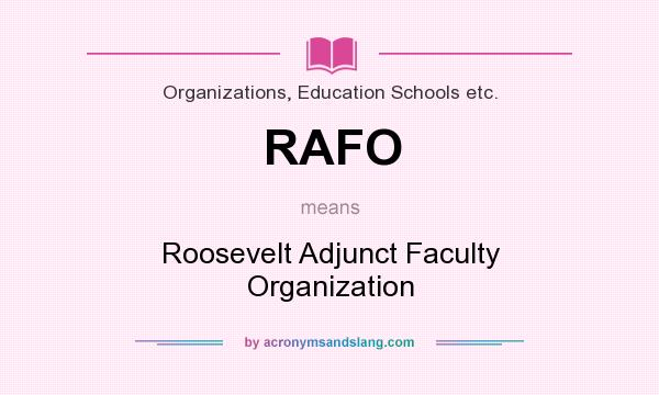 What does RAFO mean? It stands for Roosevelt Adjunct Faculty Organization