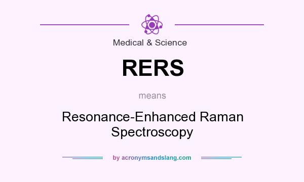 What does RERS mean? It stands for Resonance-Enhanced Raman Spectroscopy