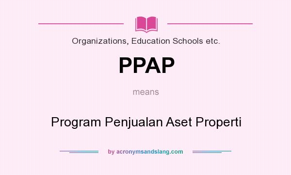 What does PPAP mean? It stands for Program Penjualan Aset Properti
