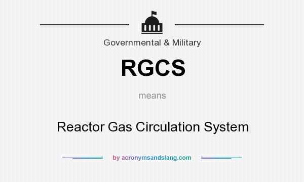 What does RGCS mean? It stands for Reactor Gas Circulation System
