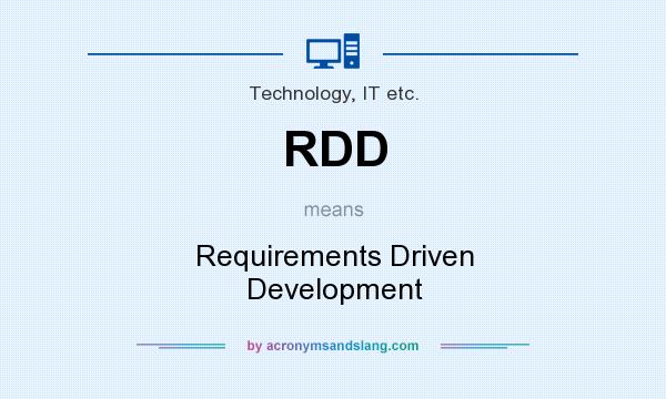 What does RDD mean? It stands for Requirements Driven Development
