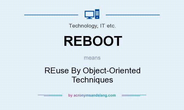 What does REBOOT mean? It stands for REuse By Object-Oriented Techniques