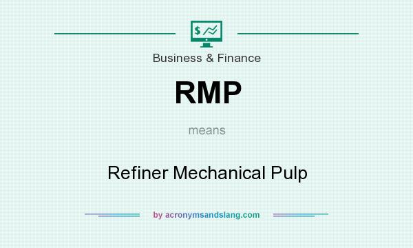 What does RMP mean? It stands for Refiner Mechanical Pulp