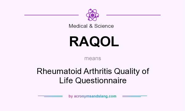 What does RAQOL mean? It stands for Rheumatoid Arthritis Quality of Life Questionnaire