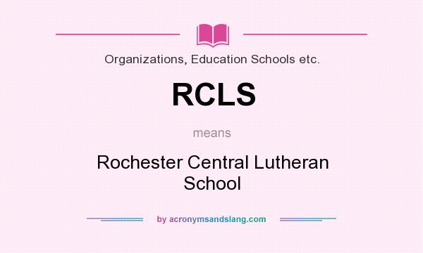 What does RCLS mean? It stands for Rochester Central Lutheran School