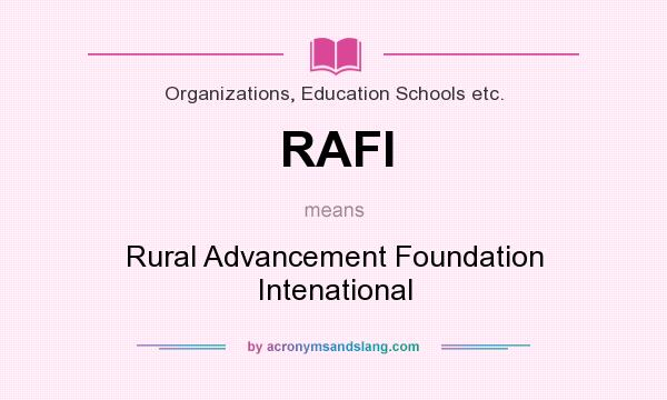 What does RAFI mean? It stands for Rural Advancement Foundation Intenational