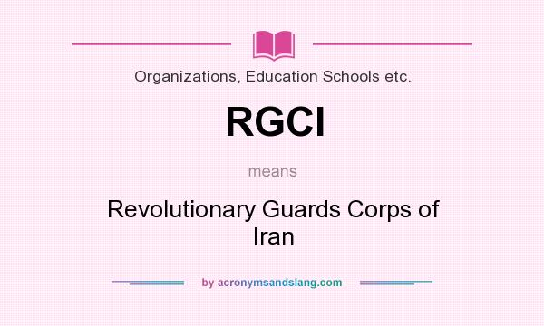 What does RGCI mean? It stands for Revolutionary Guards Corps of Iran