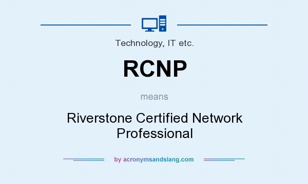 What does RCNP mean? It stands for Riverstone Certified Network Professional
